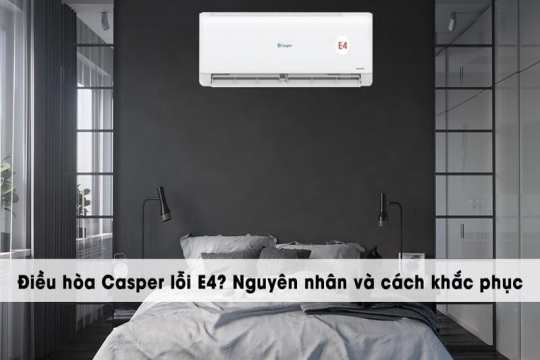 Nguyên nhân điều hòa Casper lỗi e4 và cách khắc phục tại nhà
