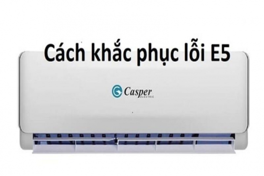Nguyên nhân điều hòa Casper lỗi e5 và cách khắc phục tại nhà